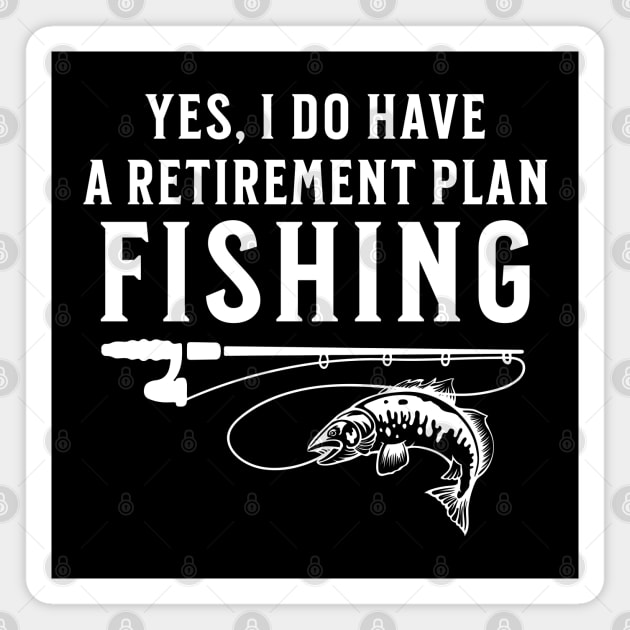 Yes I Do Have A Retirement Plan Fishing Magnet by Raventeez